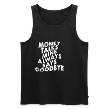 Money Talks, Mine Always Says Goodbye - Männer Premium Bio Tank Top - Schwarz - Vorne - Michal (187cm)