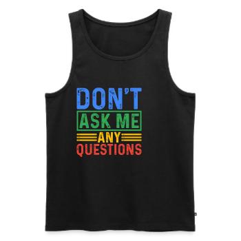 Don't Ask Me Any Questions 5 - Men's Premium Organic Tank Top - black - Front - Michal (187cm)