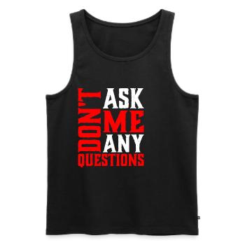 Don't Ask Me Any Questions 6 - Men's Premium Organic Tank Top - black - Front - Michal (187cm)
