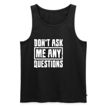 Don't Ask Me Any Questions 7 - Men's Premium Organic Tank Top - black - Front - Michal (187cm)