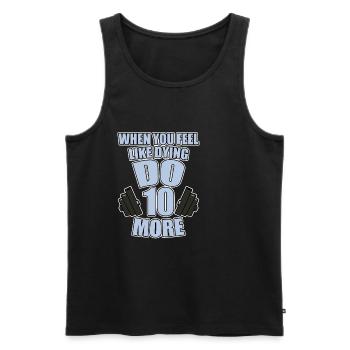 When You Feel Like Dying, Do 10 More 2 - Männer Premium Bio Tank Top - Schwarz - Vorne - Michal (187cm)