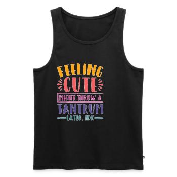 Feeling Cute, Might Throw A Tantrum Later, Idk 23 - Männer Premium Bio Tank Top - Schwarz - Vorne - AI Model Male 178 light (178cm)