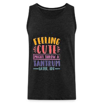 Feeling Cute, Might Throw A Tantrum Later, Idk 23 - Männer Premium Bio Tank Top - Anthrazit - Vorne - Alexander (188cm)