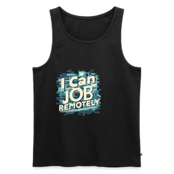 I Can Do This Job Remotely 15 - Men's Premium Organic Tank Top - black - Front - Michal (187cm)