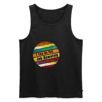 I Can Do This Job Remotely 9 - Men's Premium Organic Tank Top - black - Front - Michal (187cm)