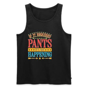 If It Requires Pants, It's Not Happening 6 - Männer Premium Bio Tank Top - Schwarz - Vorne - Michal (187cm)