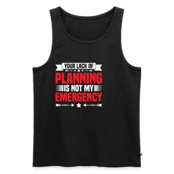 Your Lack Of Planning Is Not My Emergency 25 - Männer Premium Bio Tank Top - Schwarz - Vorne - AI Model Male 178 light (178cm)