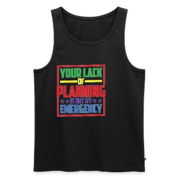 Your Lack Of Planning Is Not My Emergency 26 - Männer Premium Bio Tank Top - Schwarz - Vorne - AI Model Male 178 light (178cm)