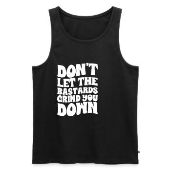 Don't Let The Bastards Grind You Down - Men's Premium Organic Tank Top - black - Front - AI Model Male 178 light (178cm)