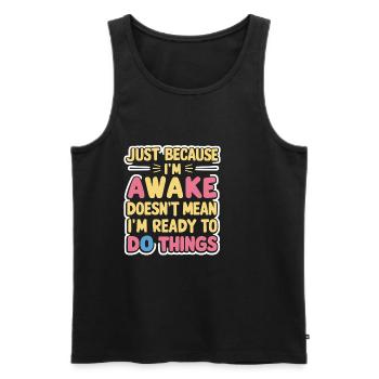 Just Because I'm Awake, Doesn't Mean I'm Ready 16 - Men's Premium Organic Tank Top - black - Front - Michal (187cm)