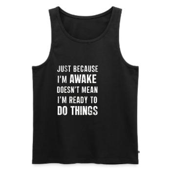 Just Because I'm Awake, Doesn't Mean I'm Ready 20 - Men's Premium Organic Tank Top - black - Front - Michal (187cm)