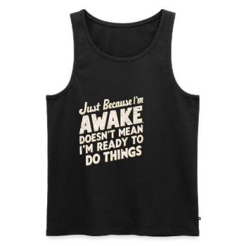 Just Because I'm Awake, Doesn't Mean I'm Ready 22 - Men's Premium Organic Tank Top - black - Front - Michal (187cm)