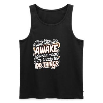 Just Because I'm Awake, Doesn't Mean I'm Ready 21 - Men's Premium Organic Tank Top - black - Front - Michal (187cm)