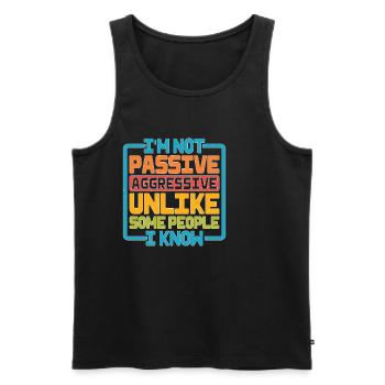 I'm Not Passive Aggressive Unlike Some People 2 - Men's Premium Organic Tank Top - black - Front - AI Model Male 178 light (178cm)