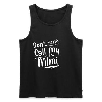Don't Make Me Call My Mimi 2 - Men's Premium Organic Tank Top - black - Front - Michal (187cm)