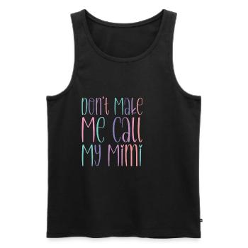 Don't Make Me Call My Mimi - Men's Premium Organic Tank Top - black - Front - AI Model Male 178 light (178cm)