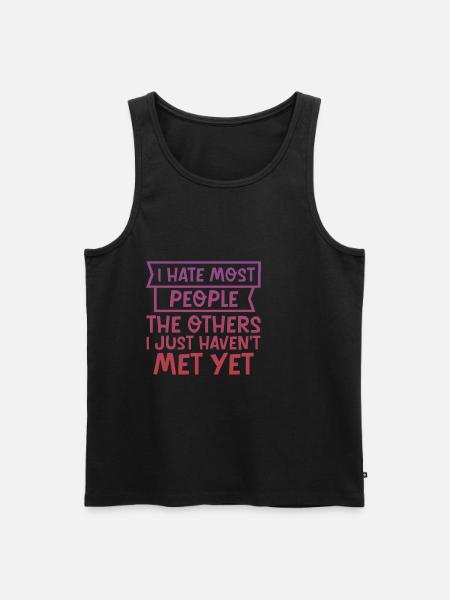 I Hate Most People The Others I Just Haven't Met 4 - Men's Premium Organic Tank Top - black