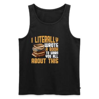 I Literally Wrote A Book To Warn You All About 2 - Männer Premium Bio Tank Top - Schwarz - Vorne - AI Model Male 178 light (178cm)