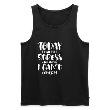I Will Not Stress Over Things I Can't Control - Men's Premium Organic Tank Top - black - Front - AI Model Male 178 light (178cm)