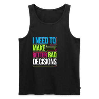 I Need To Make Better Bad Decisions 8 - Männer Premium Bio Tank Top - Schwarz - Vorne - Michal (187cm)