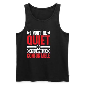 I Won't Be Quiet So You Can Be Comfortable 6 - Männer Premium Bio Tank Top - Schwarz - Vorne - Michal (187cm)