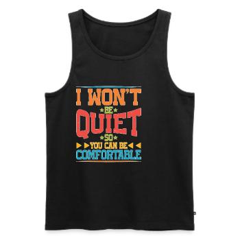 I Won't Be Quiet So You Can Be Comfortable 5 - Männer Premium Bio Tank Top - Schwarz - Vorne - Michal (187cm)