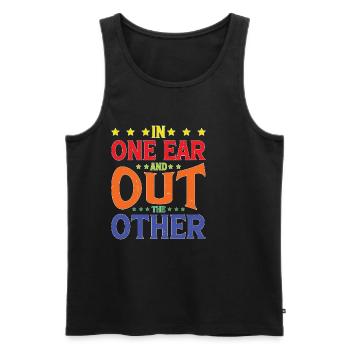 In One Ear And Out The Other 5 - Männer Premium Bio Tank Top - Schwarz - Vorne - Michal (187cm)