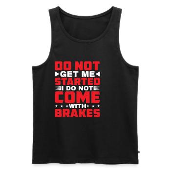Do Not Get Me Started I Do Not Come With Brakes - Männer Premium Bio Tank Top - Schwarz - Vorne - Michal (187cm)