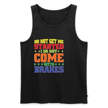 Do Not Get Me Started I Do Not Come With Brakes 2 - Männer Premium Bio Tank Top - Schwarz - Vorne - Michal (187cm)