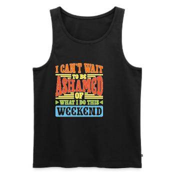 I Can't Wait To Be Ashamed Of What I Do This WE - Männer Premium Bio Tank Top - Schwarz - Vorne - Michal (187cm)