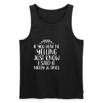 If I'm Yelling I Said It Nicely 26 Times 6 - Männer Premium Bio Tank Top - Schwarz - Vorne - Michal (187cm)