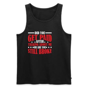 Did You Get Paid After Talking About Me 2 - Männer Premium Bio Tank Top - Schwarz - Vorne - Michal (187cm)