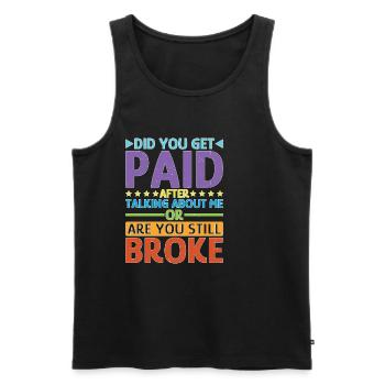 Did You Get Paid After Talking About Me - Männer Premium Bio Tank Top - Schwarz - Vorne - Michal (187cm)
