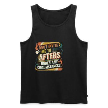 Dont Invite Me To Afters Under Any Circumstances11 - Männer Premium Bio Tank Top - Schwarz - Vorne - Michal (187cm)