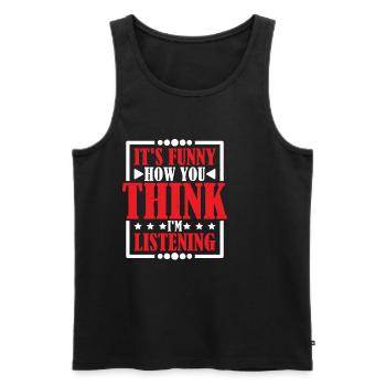 It's Funny How You Think I'm Listening 2 - Männer Premium Bio Tank Top - Schwarz - Vorne - AI Model Male 178 light (178cm)