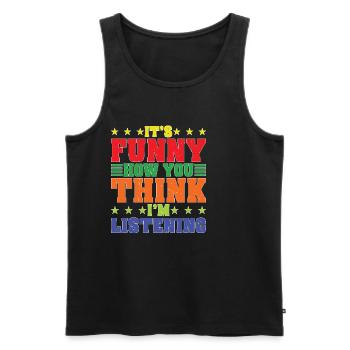 It's Funny How You Think I'm Listening - Männer Premium Bio Tank Top - Schwarz - Vorne - AI Model Male 178 light (178cm)