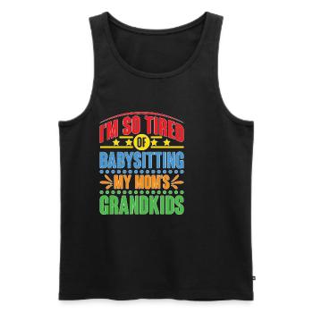 I'm So Tired Of Babysitting My Mom's Grandkids - Männer Premium Bio Tank Top - Schwarz - Vorne - Michal (187cm)