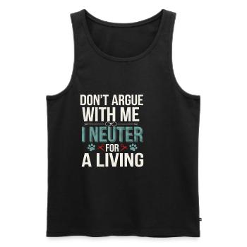 Don't Argue With Me I Neuter For A Living 4 - Männer Premium Bio Tank Top - Schwarz - Vorne - Michal (187cm)