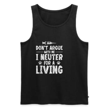 Don't Argue With Me I Neuter For A Living 3 - Männer Premium Bio Tank Top - Schwarz - Vorne - Michal (187cm)