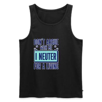 Don't Argue With Me I Neuter For A Living 2 - Männer Premium Bio Tank Top - Schwarz - Vorne - Michal (187cm)