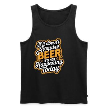 It Doesn't Require Beer It's Not Happening Today 9 - Männer Premium Bio Tank Top - Schwarz - Vorne - Michal (187cm)