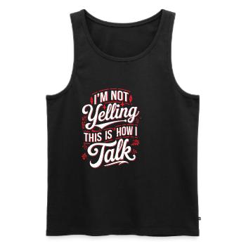 I'm Not Yelling This Is How I Talk 18 - Männer Premium Bio Tank Top - Schwarz - Vorne - Michal (187cm)