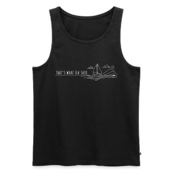 thats what sea said sailing trip sailboat sailing yacht - Men's Premium Organic Tank Top - black - Front - Michal (187cm)