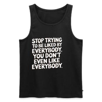 Stop Trying to Be Liked You Don’t Even Like Em 6 - Männer Premium Bio Tank Top - Schwarz - Vorne - Michal (187cm)