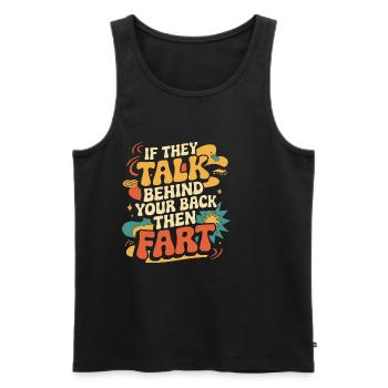 If They Talk Behind Your Back Then Fart 5 - Männer Premium Bio Tank Top - Schwarz - Vorne - AI Model Male 178 light (178cm)