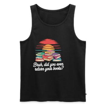 Bruh Did You Even Return Your Books 7 - Männer Premium Bio Tank Top - Schwarz - Vorne - AI Model Male 178 light (178cm)