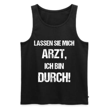 Lassen Sie Mich Arzt, Ich Bin Durch - Männer Premium Bio Tank Top - Schwarz - Vorne - Michal (187cm)