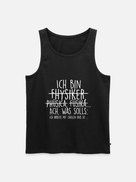 Ich bin Physiker. Mit Zahlen und so... - Männer Premium Bio Tank Top - Schwarz