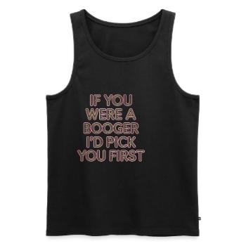 If You Were A Booger I'd Pick You First 10 - Männer Premium Bio Tank Top - Schwarz - Vorne - AI Model Male 178 light (178cm)