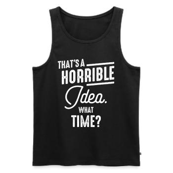 Thats a Horrible Idea What Time Funny Sarcastic - Men's Premium Organic Tank Top - black - Front - AI Model Male 178 light (178cm)